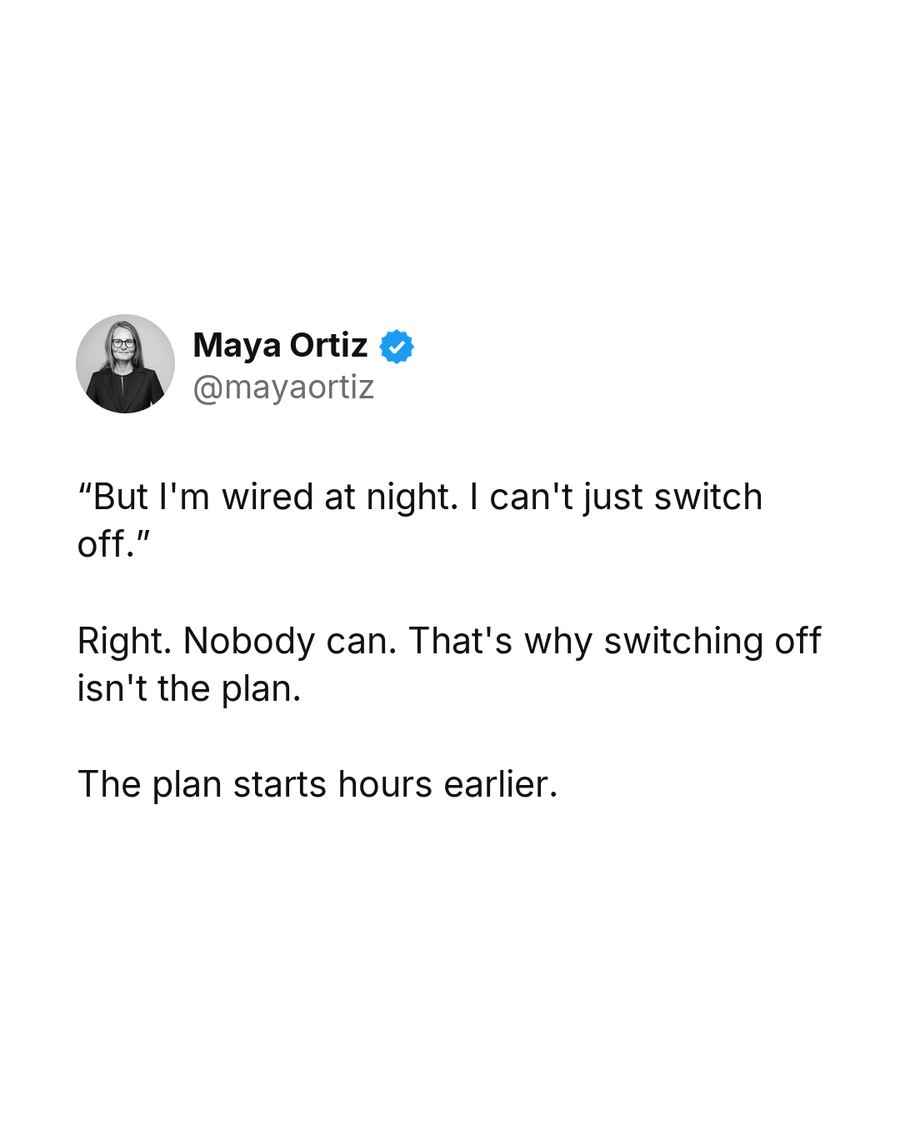 “But I'm wired at night. I can't just switch off.” Right. Nobody can. That's why switching off isn't the plan. The plan starts hours earlier.