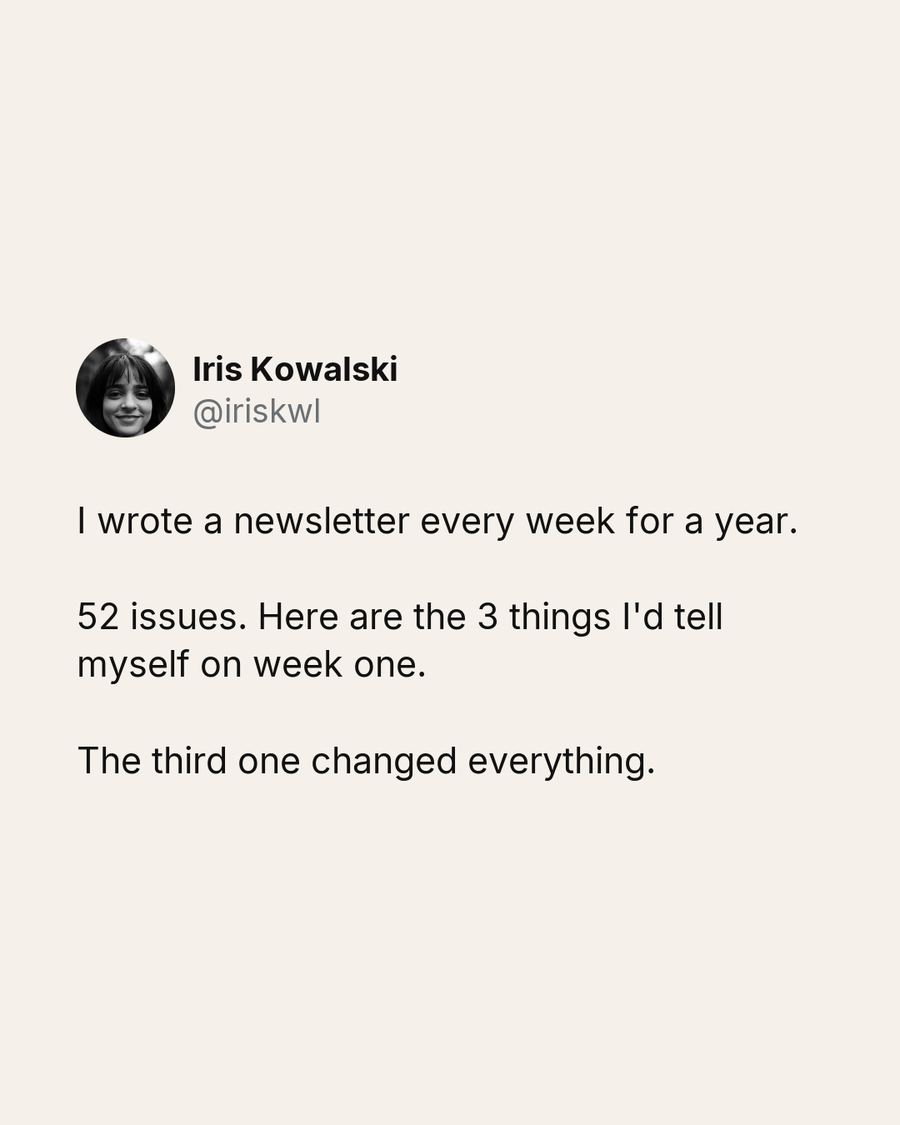 I wrote a newsletter every week for a year. 52 issues. Here are the 3 things I'd tell myself on week one. The third one changed everything.